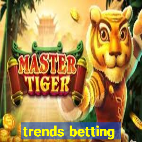 trends betting